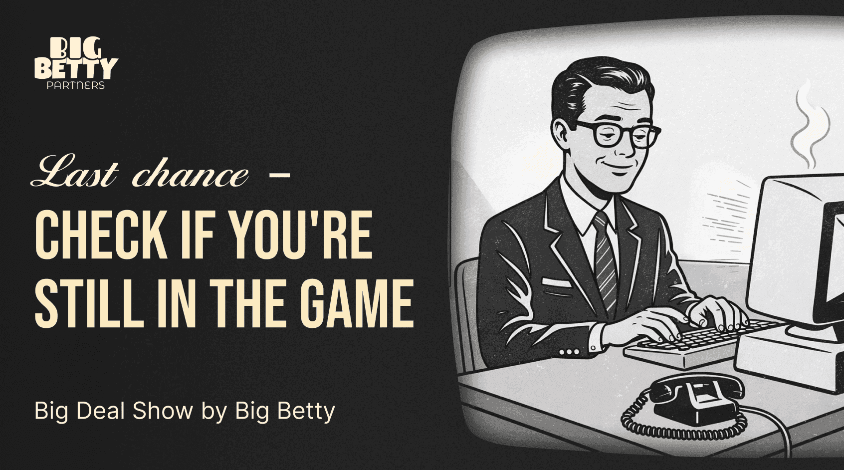 Big Deal Show by Big Betty Enters the Final Stage news featured image
